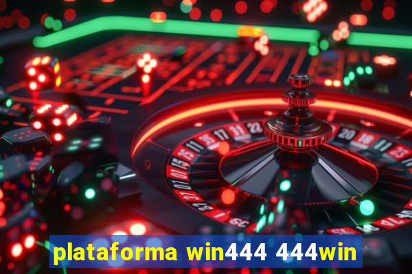 plataforma win444 444win